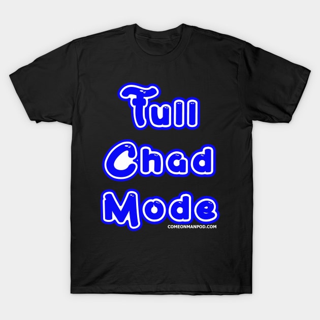 Full Chad Mode T-Shirt by The Mantastic 4